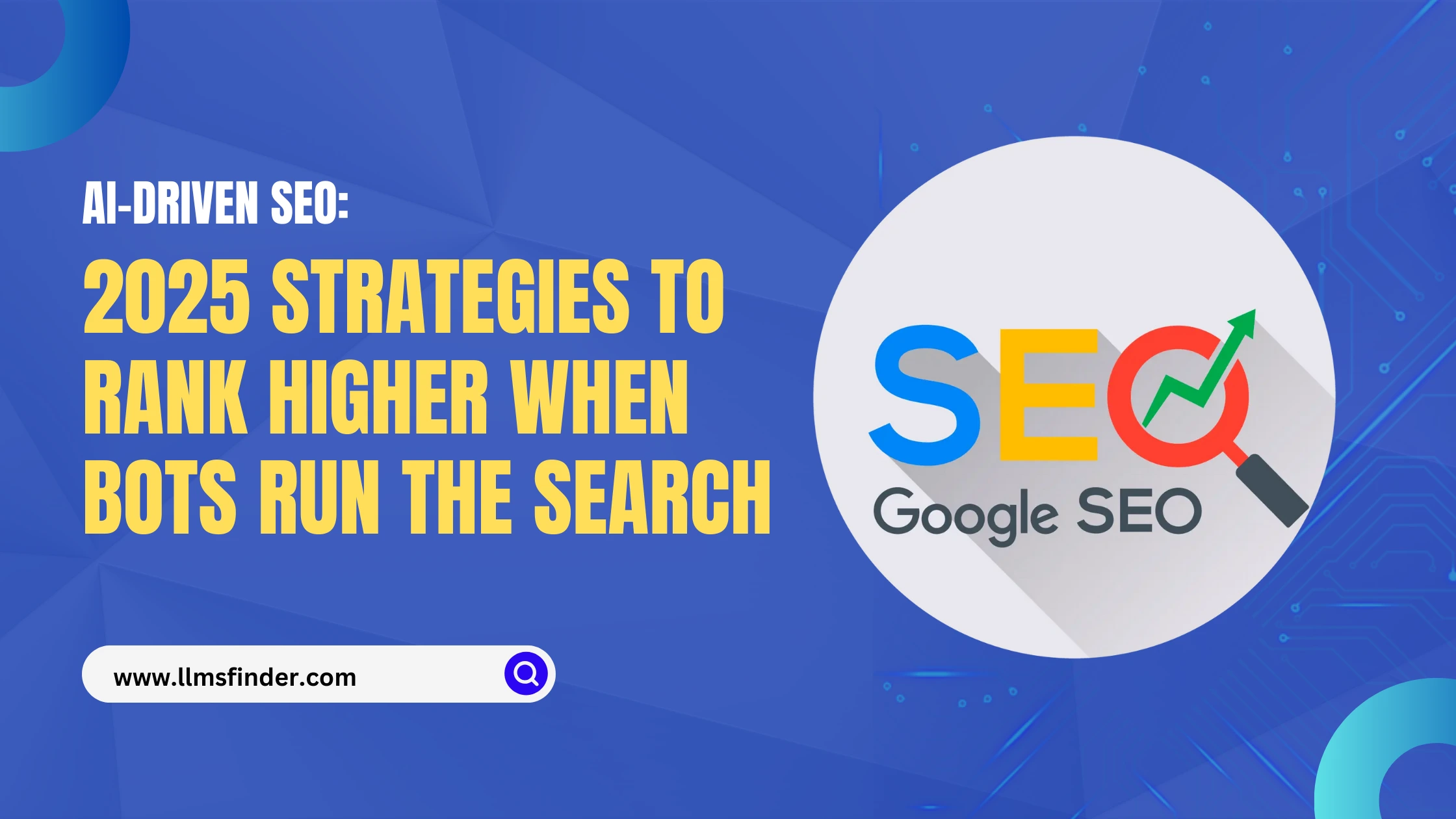 AI-Driven SEO: 2025 Strategies To Rank Higher When Bots Run The Search